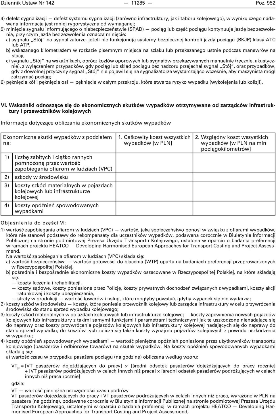 informującego o niebezpieczeństwie (SPAD) pociąg lub część pociągu kontynuuje jazdę bez zezwolenia, przy czym jazda bez zezwolenia oznacza minięcie: a) sygnału Stój na sygnalizatorze, jeżeli nie