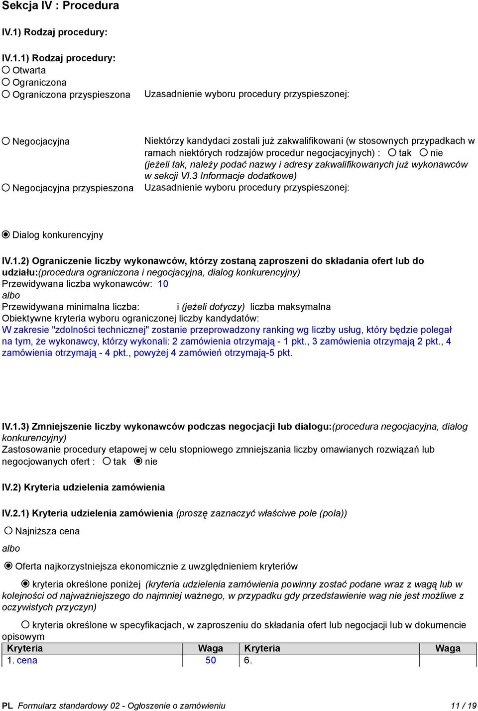 1) Rodzaj procedury: Otwarta Ograniczona Ograniczona przyspieszona Uzasadnienie wyboru procedury przyspieszonej: Negocjacyjna Negocjacyjna przyspieszona Niektórzy kandydaci zostali już