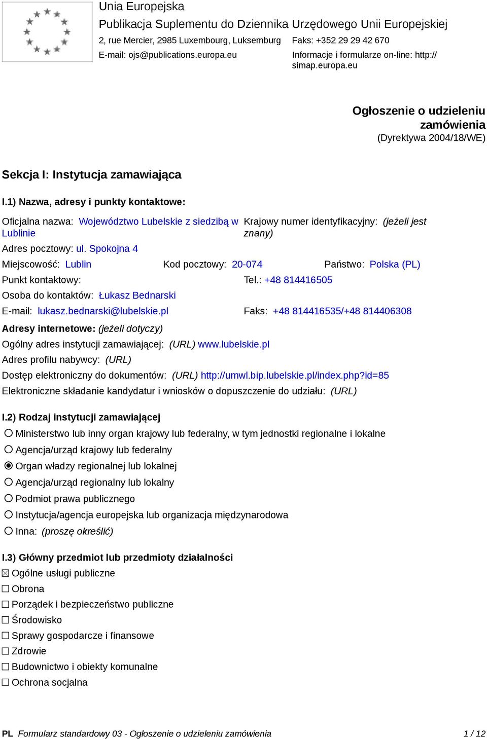 1) Nazwa, adresy i punkty kontaktowe: Oficjalna nazwa: Województwo Lubelskie z siedzibą w Lublinie Adres pocztowy: ul.