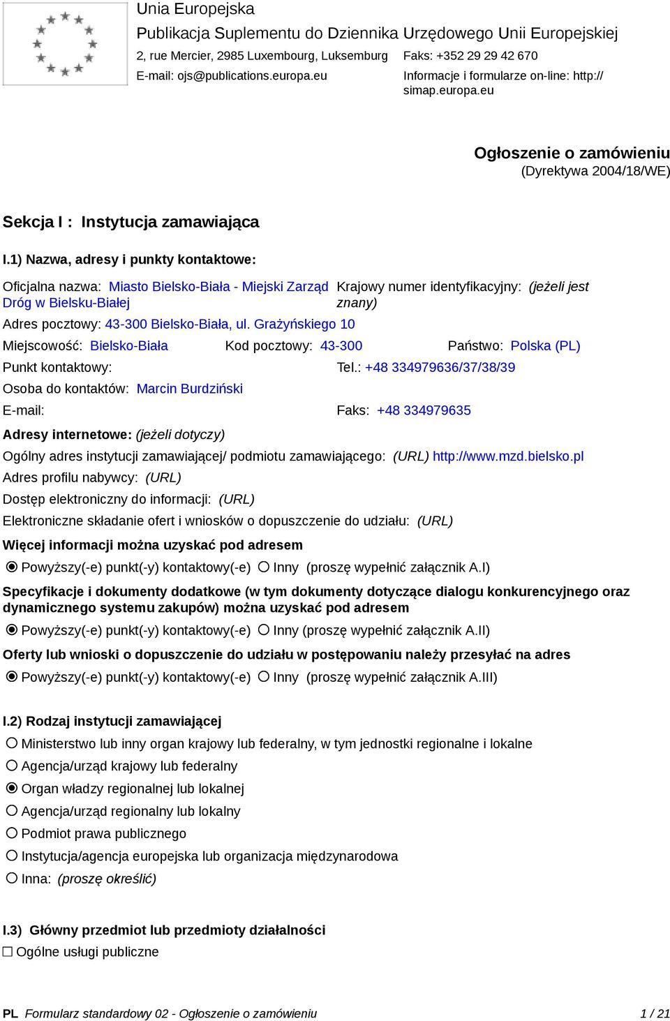 1) Nazwa, adresy i punkty kontaktowe: Oficjalna nazwa: Miasto Bielsko-Biała - Miejski Zarząd Dróg w Bielsku-Białej Adres pocztowy: 43-300 Bielsko-Biała, ul.