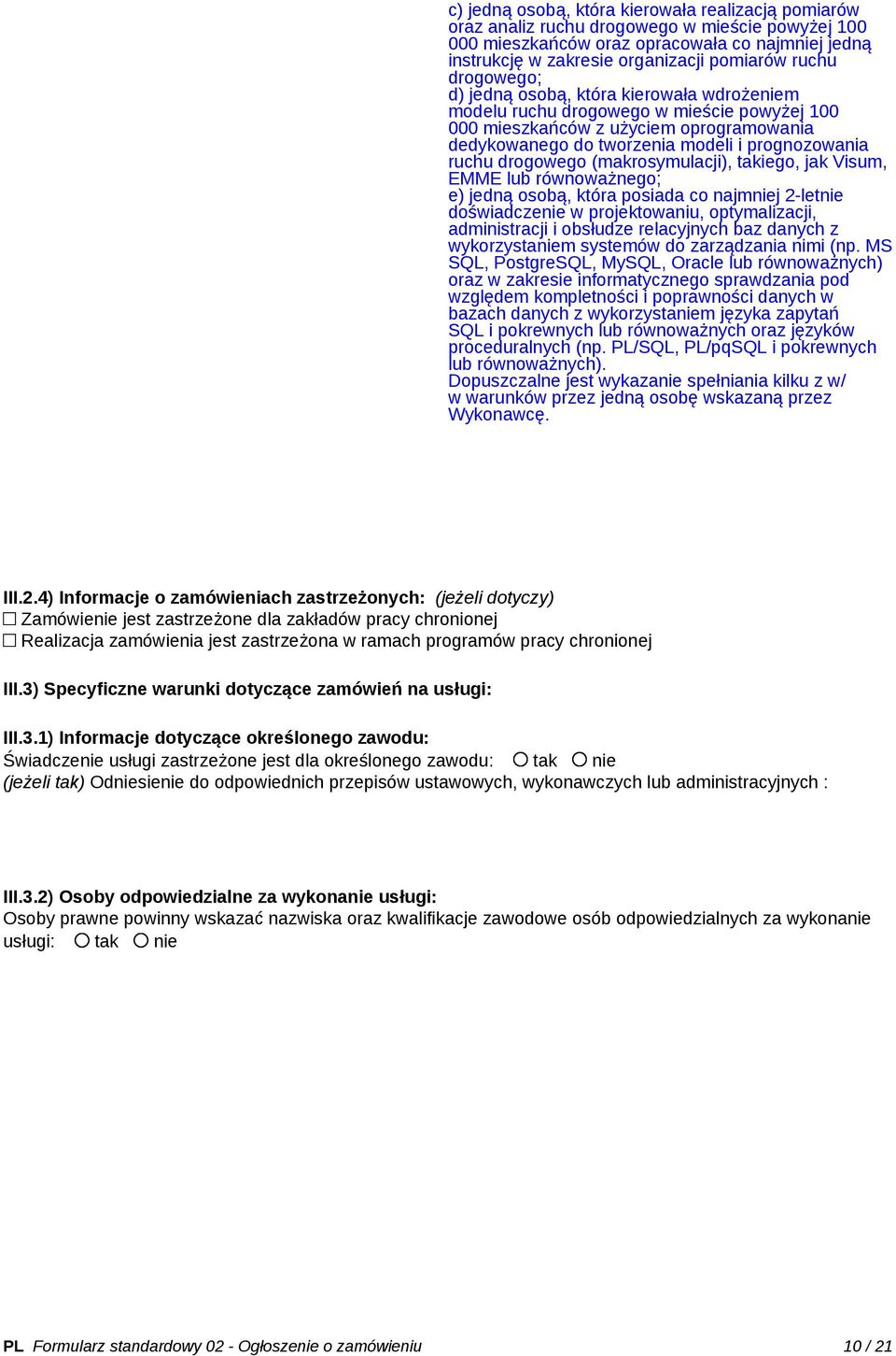 ruchu drogowego (makrosymulacji), takiego, jak Visum, EMME lub równoważnego; e) jedną osobą, która posiada co najmniej 2-letnie doświadczenie w projektowaniu, optymalizacji, administracji i obsłudze