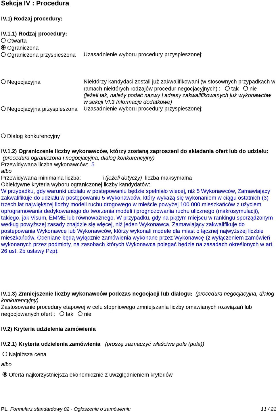 1) Rodzaj procedury: Otwarta Ograniczona Ograniczona przyspieszona Uzasadnienie wyboru procedury przyspieszonej: Negocjacyjna Negocjacyjna przyspieszona Niektórzy kandydaci zostali już