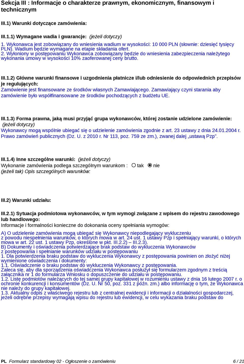 Wyłoniony w postępowaniu Wykonawca zobowiązany będzie do wniesienia zabezpieczenia należytego wykonania umowy w wysokości 10