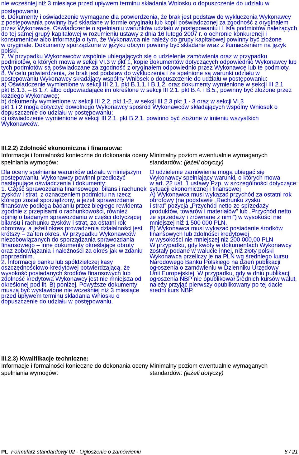 oryginałem przez Wykonawcę. Oświadczenie o spełnianiu warunków udziału w postępowaniu i Lista podmiotów należących do tej samej grupy kapitałowej w rozumieniu ustawy z dnia 16 lutego 2007 r.