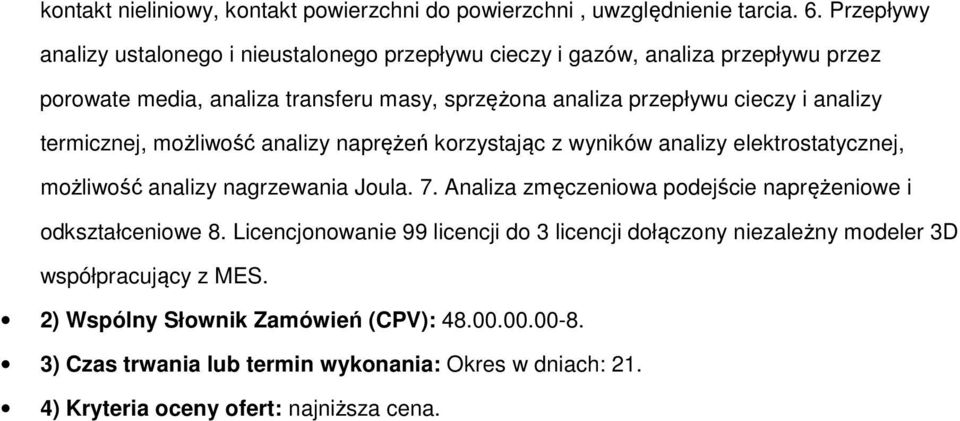 sprzężona analiza przepływu cieczy i analizy termicznej, możliwość analizy naprężeń korzystając z wyników analizy elektrostatycznej,