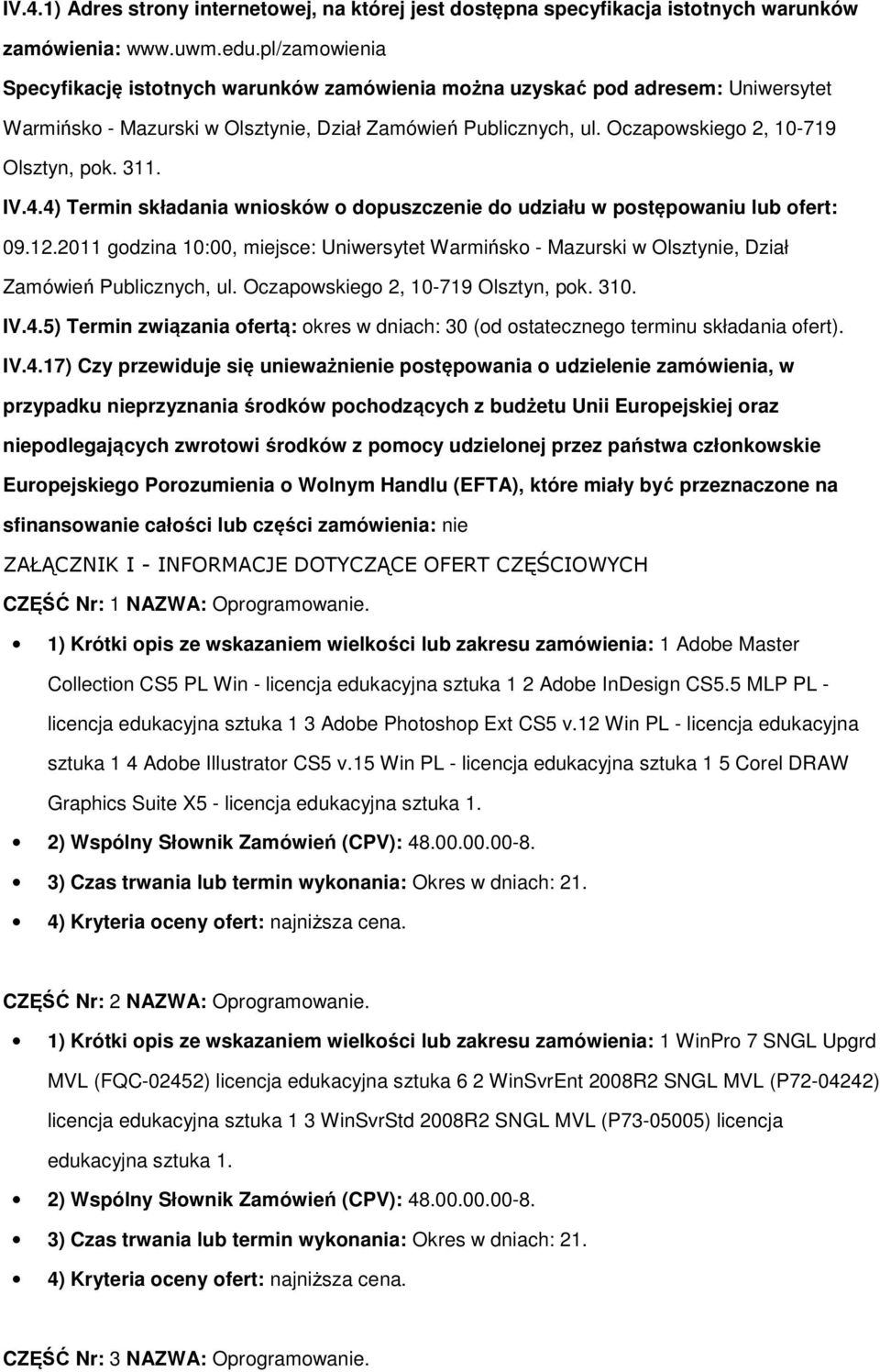 311. IV.4.4) Termin składania wniosków o dopuszczenie do udziału w postępowaniu lub ofert: 09.12.