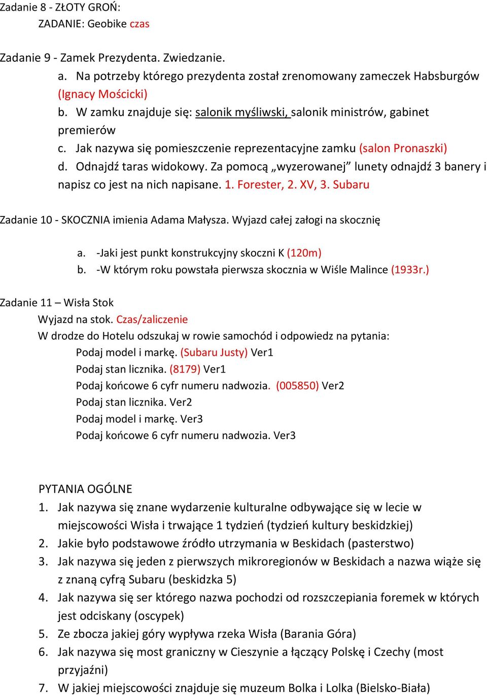 Za pomocą wyzerowanej lunety odnajdź 3 banery i napisz co jest na nich napisane. 1. Forester, 2. XV, 3. Subaru Zadanie 10 - SKOCZNIA imienia Adama Małysza. Wyjazd całej załogi na skocznię a.