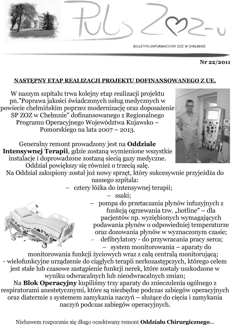 Pomorskiego na lata 2007 2013. Generalny remont prowadzony jest na Oddziale Intensywnej Terapii, gdzie zostaną wymienione wszystkie instalacje i doprowadzone zostaną siecią gazy medyczne.