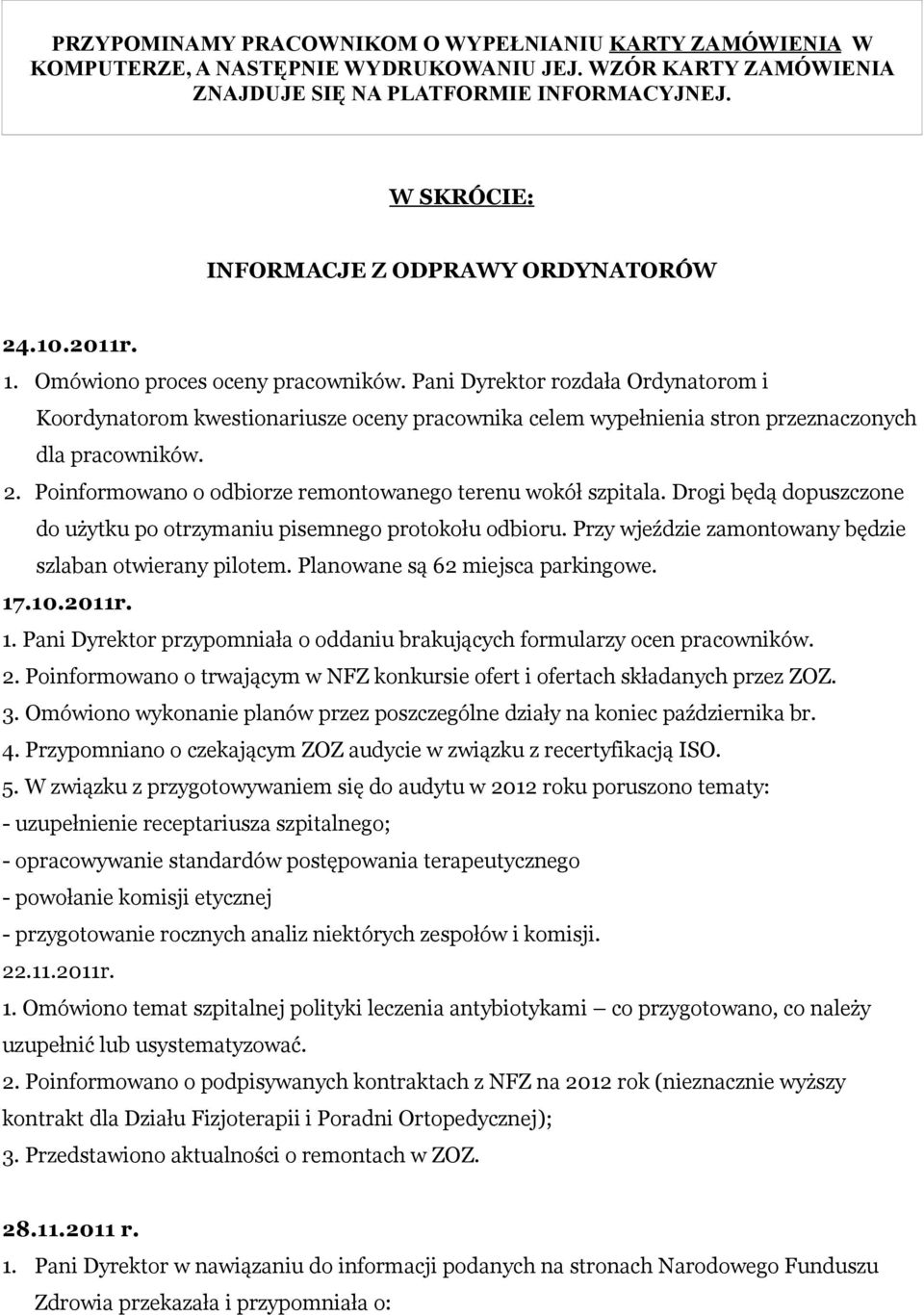 Pani Dyrektor rozdała Ordynatorom i Koordynatorom kwestionariusze oceny pracownika celem wypełnienia stron przeznaczonych dla pracowników. 2.