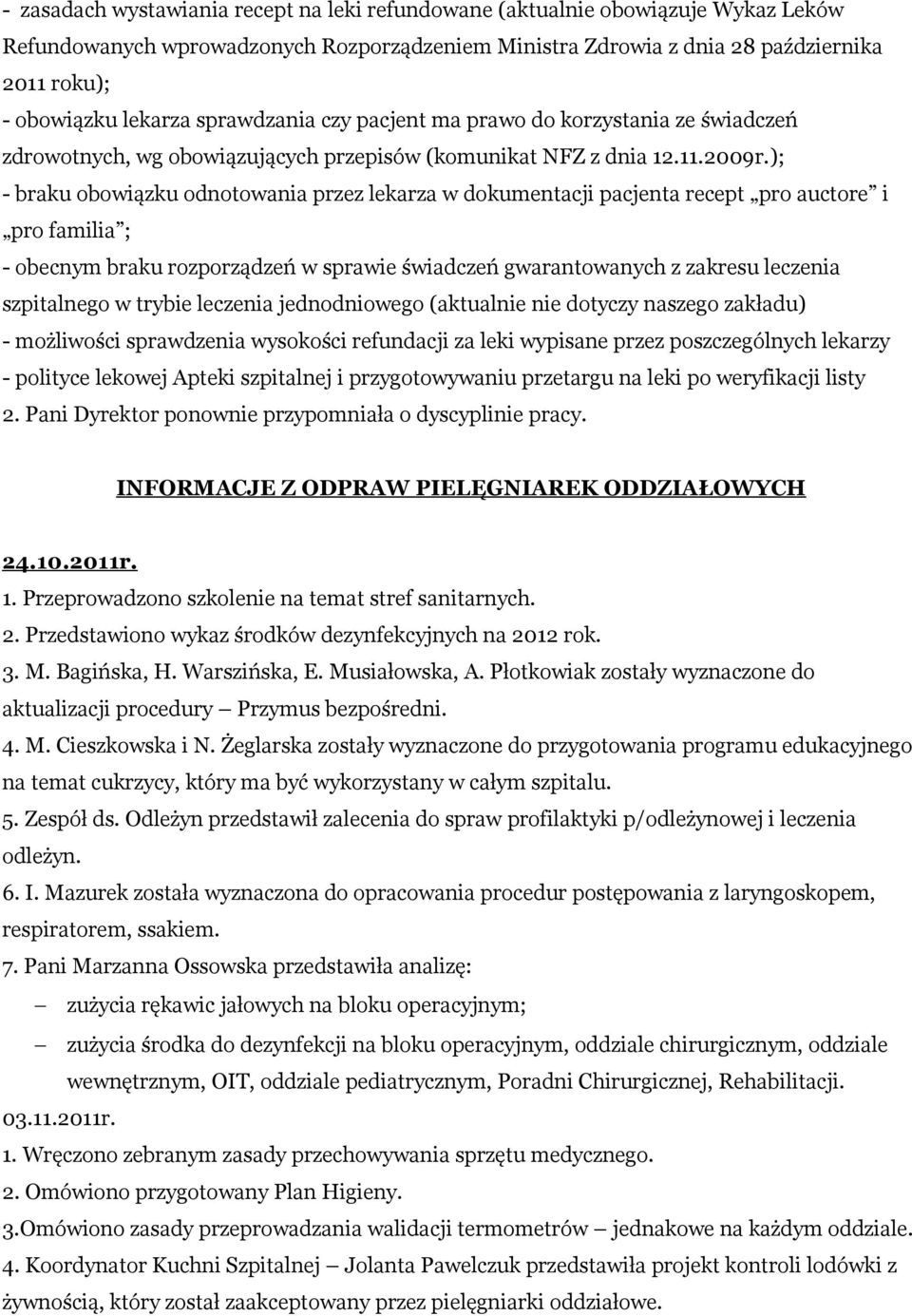 ); - braku obowiązku odnotowania przez lekarza w dokumentacji pacjenta recept pro auctore i pro familia ; - obecnym braku rozporządzeń w sprawie świadczeń gwarantowanych z zakresu leczenia