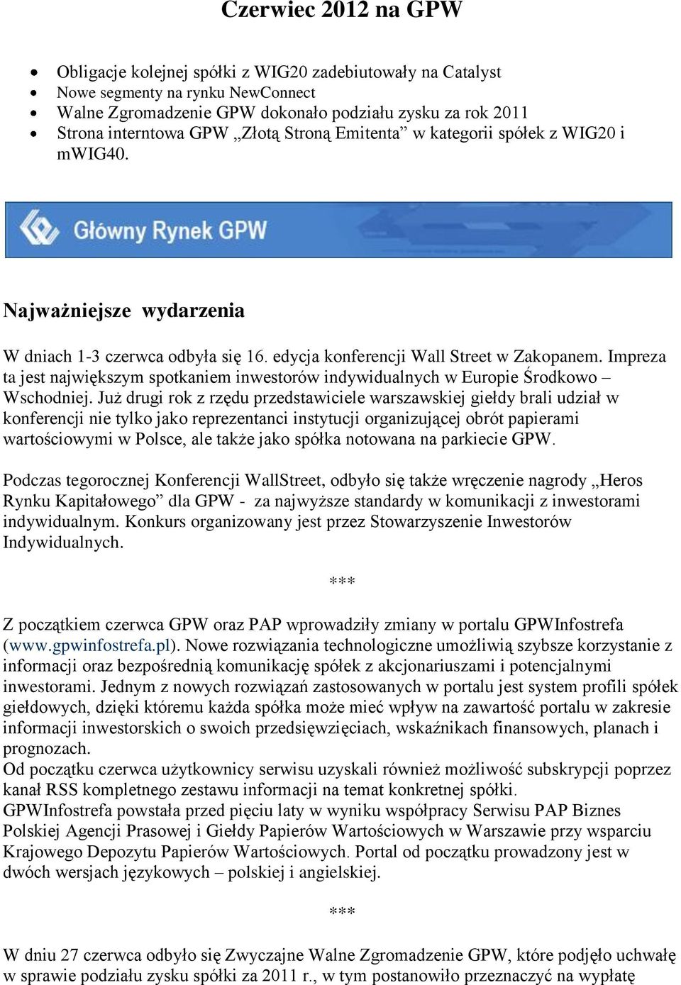 Impreza ta jest największym spotkaniem inwestorów indywidualnych w Europie Środkowo Wschodniej.