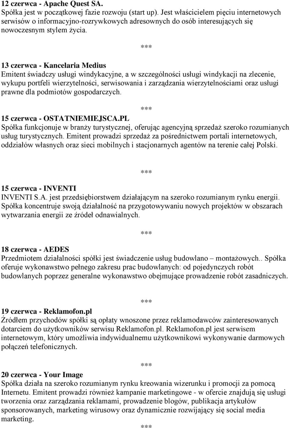 13 czerwca - Kancelaria Medius Emitent świadczy usługi windykacyjne, a w szczególności usługi windykacji na zlecenie, wykupu portfeli wierzytelności, serwisowania i zarządzania wierzytelnościami oraz