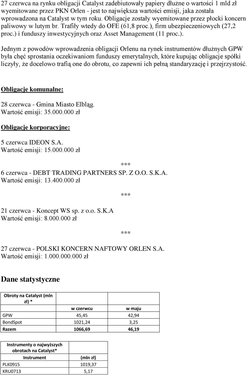 ) i funduszy inwestycyjnych oraz Asset Management (11 proc.). Jednym z powodów wprowadzenia obligacji Orlenu na rynek instrumentów dłużnych GPW była chęć sprostania oczekiwaniom funduszy