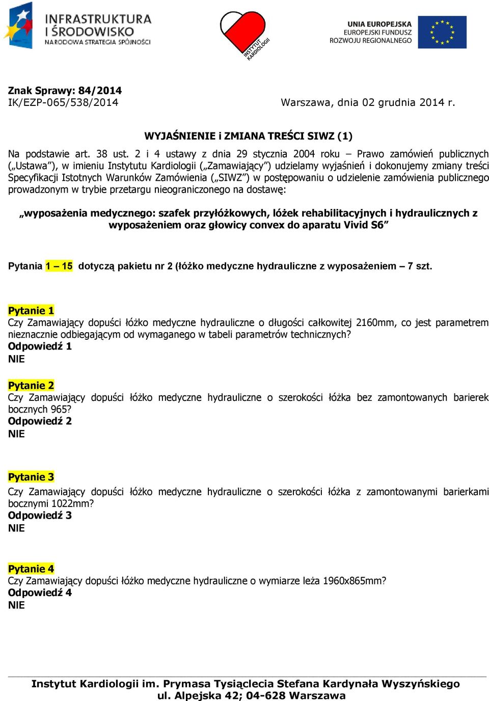 Warunków Zamówienia ( SIWZ ) w postępowaniu o udzielenie zamówienia publicznego prowadzonym w trybie przetargu nieograniczonego na dostawę: wyposażenia medycznego: szafek przyłóżkowych, lóżek