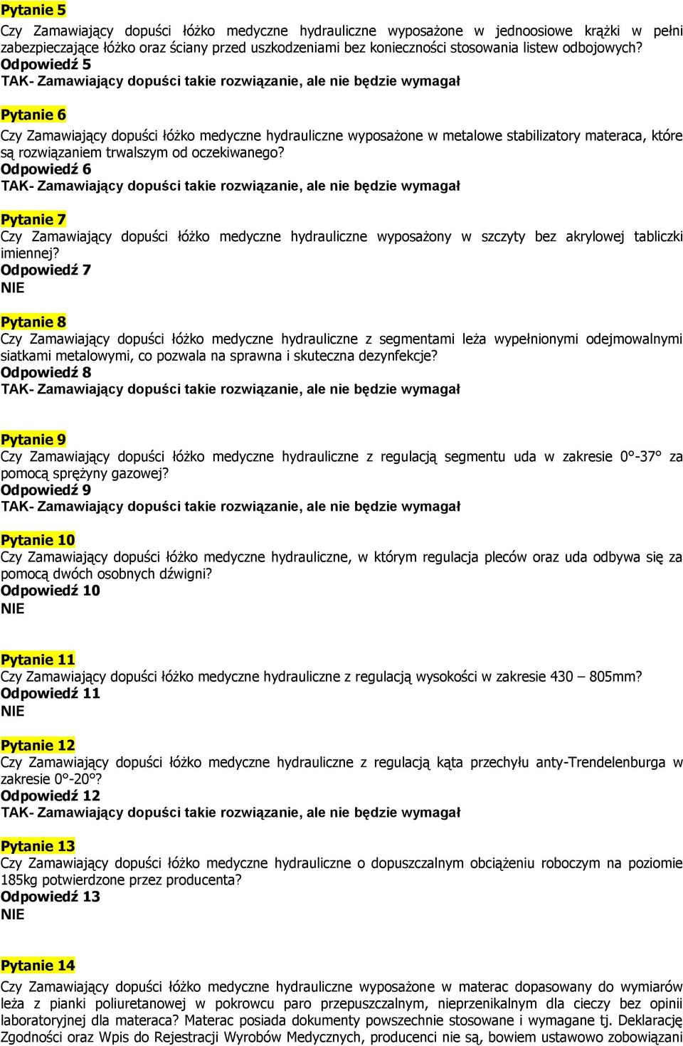 Odpowiedź 6 Pytanie 7 Czy Zamawiający dopuści łóżko medyczne hydrauliczne wyposażony w szczyty bez akrylowej tabliczki imiennej?