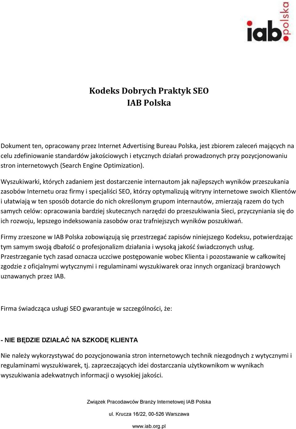 Wyszukiwarki, których zadaniem jest dostarczenie internautom jak najlepszych wyników przeszukania zasobów Internetu oraz firmy i specjaliści SEO, którzy optymalizują witryny internetowe swoich