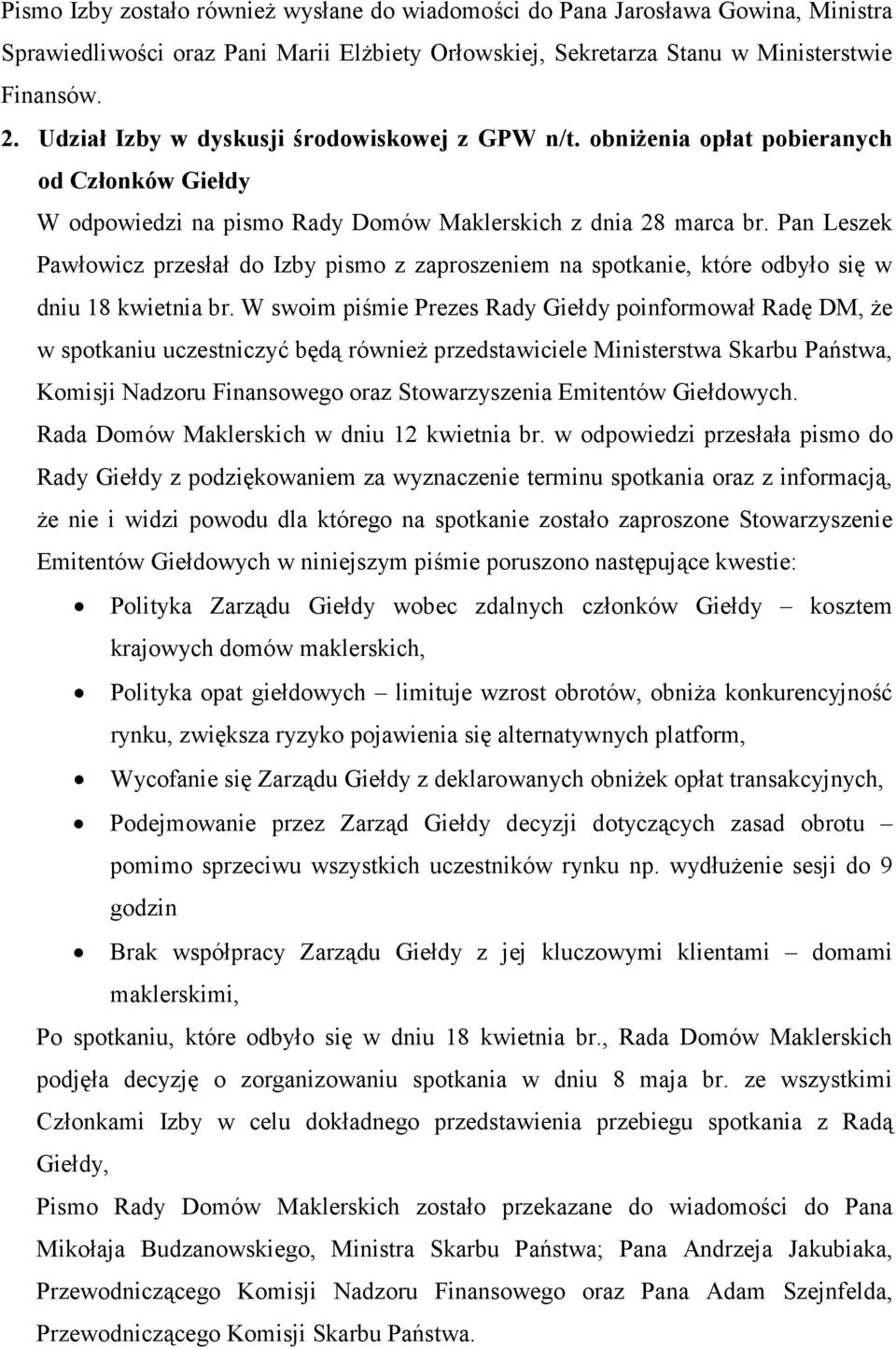 Pan Leszek Pawłowicz przesłał do Izby pismo z zaproszeniem na spotkanie, które odbyło się w dniu 18 kwietnia br.