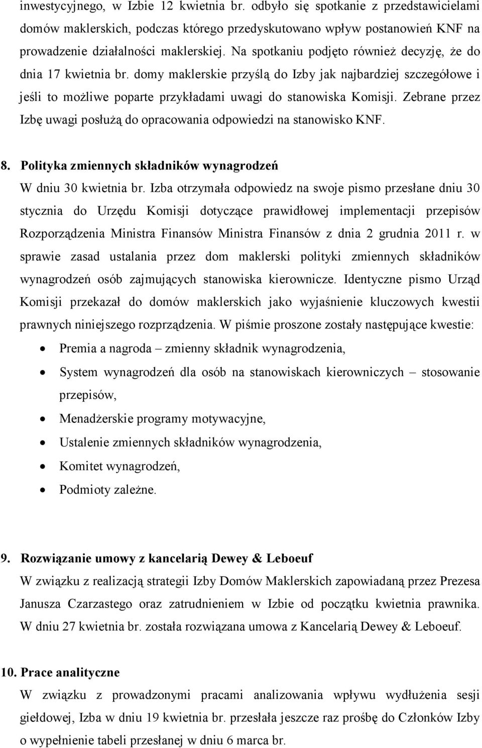 Zebrane przez Izbę uwagi posłuŝą do opracowania odpowiedzi na stanowisko KNF. 8. Polityka zmiennych składników wynagrodzeń W dniu 30 kwietnia br.