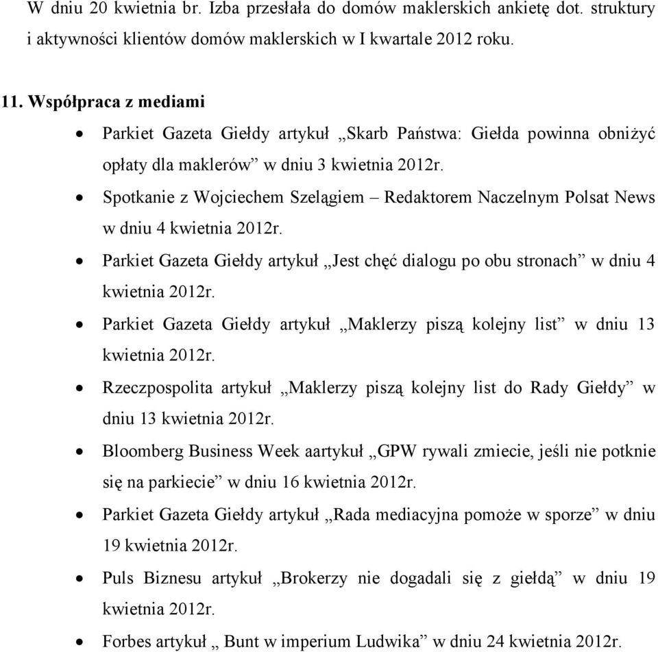 Parkiet Gazeta Giełdy artykuł Jest chęć dialogu po obu stronach w dniu 4 Parkiet Gazeta Giełdy artykuł Maklerzy piszą kolejny list w dniu 13 Rzeczpospolita artykuł Maklerzy piszą kolejny list do Rady