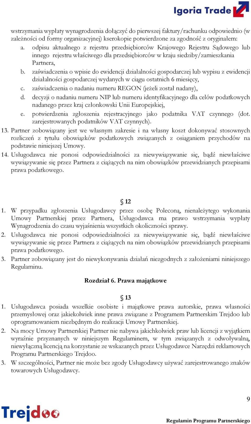 zaświadczenia o wpisie do ewidencji działalności gospodarczej lub wypisu z ewidencji działalności gospodarczej wydanych w ciągu ostatnich 6 miesięcy, c.