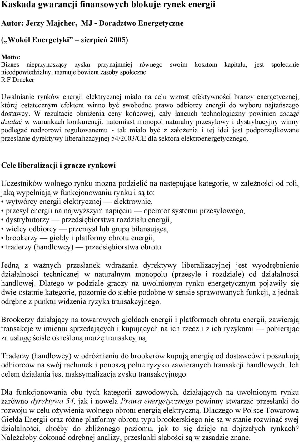 ostatecznym efektem winno być swobodne prawo odbiorcy energii do wyboru najtańszego dostawcy.