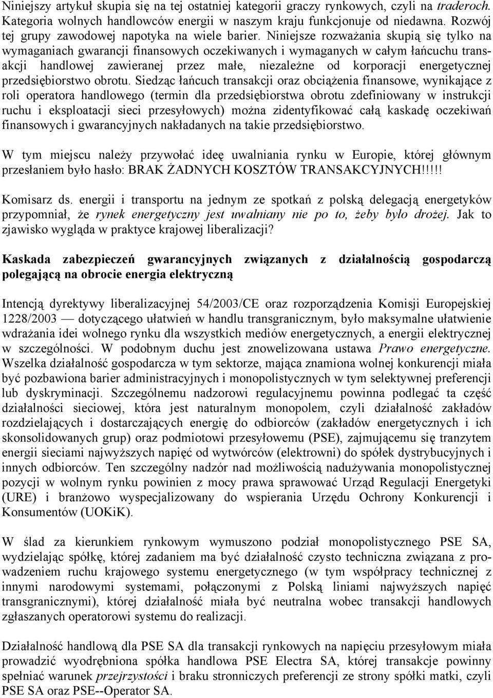 Niniejsze rozważania skupią się tylko na wymaganiach gwarancji finansowych oczekiwanych i wymaganych w całym łańcuchu transakcji handlowej zawieranej przez małe, niezależne od korporacji