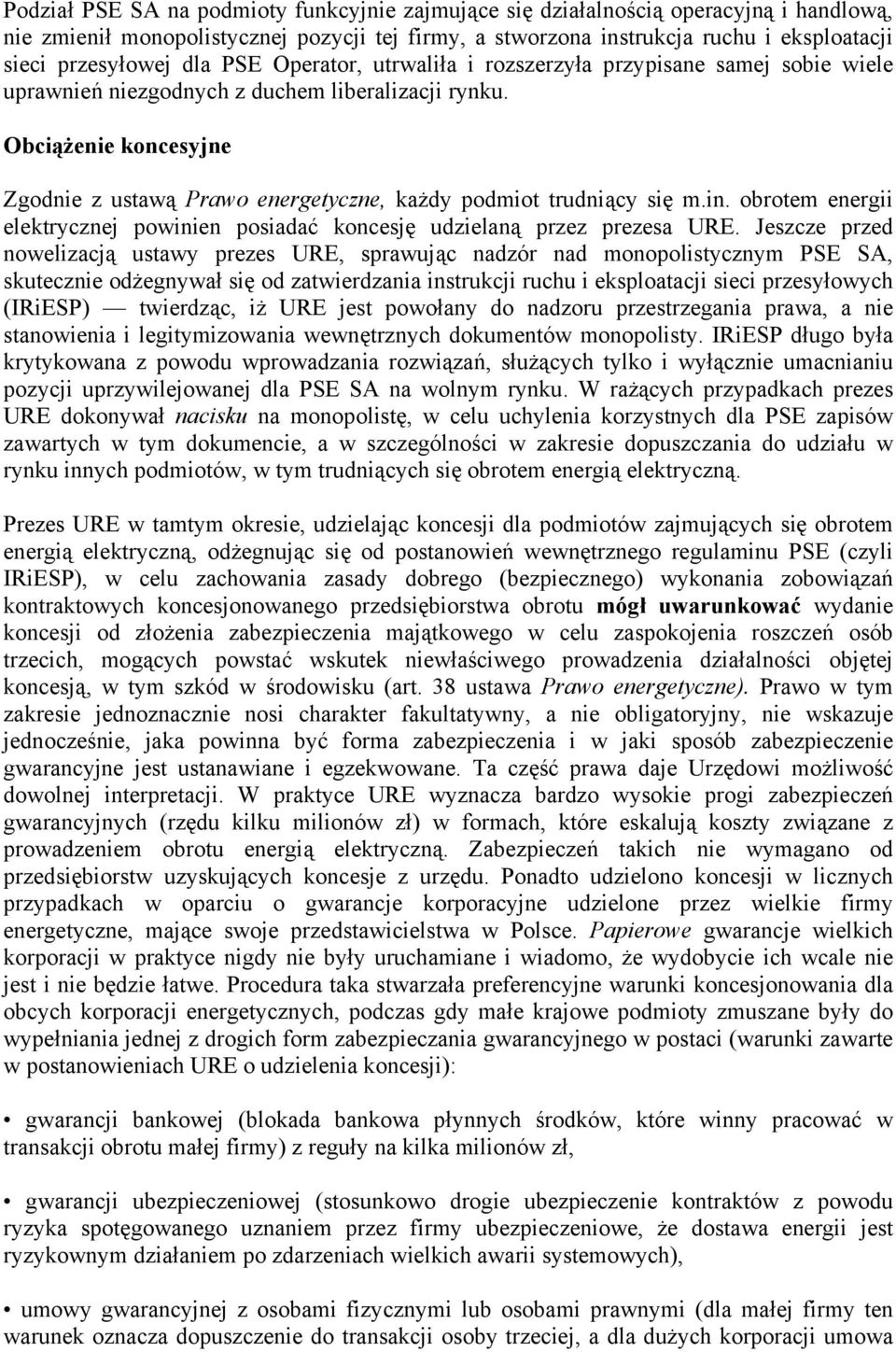 Obciążenie koncesyjne Zgodnie z ustawą Prawo energetyczne, każdy podmiot trudniący się m.in. obrotem energii elektrycznej powinien posiadać koncesję udzielaną przez prezesa URE.