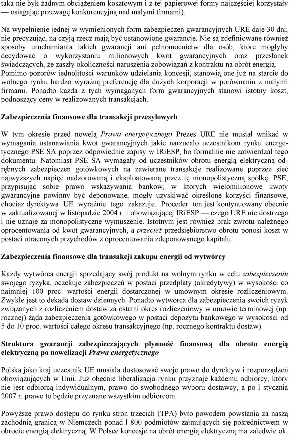 Nie są zdefiniowane również sposoby uruchamiania takich gwarancji ani pełnomocnictw dla osób, które mogłyby decydować o wykorzystaniu milionowych kwot gwarancyjnych oraz przesłanek świadczących, że