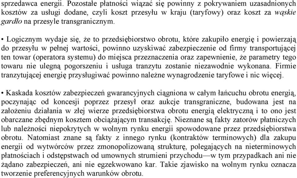 Logicznym wydaje się, że to przedsiębiorstwo obrotu, które zakupiło energię i powierzają do przesyłu w pełnej wartości, powinno uzyskiwać zabezpieczenie od firmy transportującej ten towar (operatora