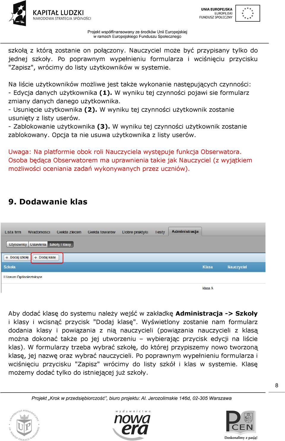 Na liście użytkowników możliwe jest także wykonanie następujących czynności: - Edycja danych użytkownika (1). W wyniku tej czynności pojawi sie formularz zmiany danych danego użytkownika.