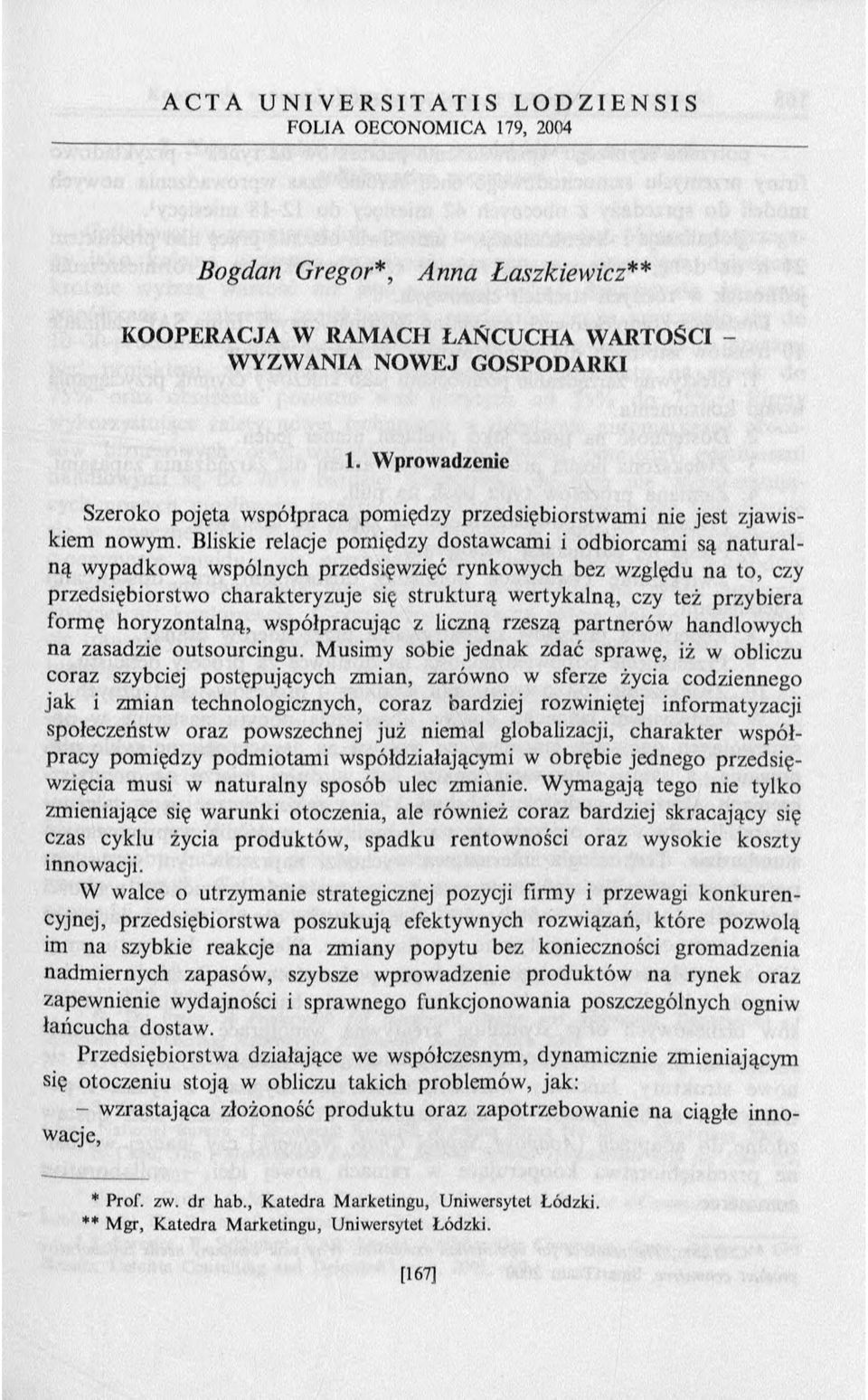 Bliskie relacje pomiędzy dostawcami i odbiorcami są naturalną wypadkową wspólnych przedsięwzięć rynkowych bez względu na to, czy przedsiębiorstwo charakteryzuje się strukturą wertykalną, czy też