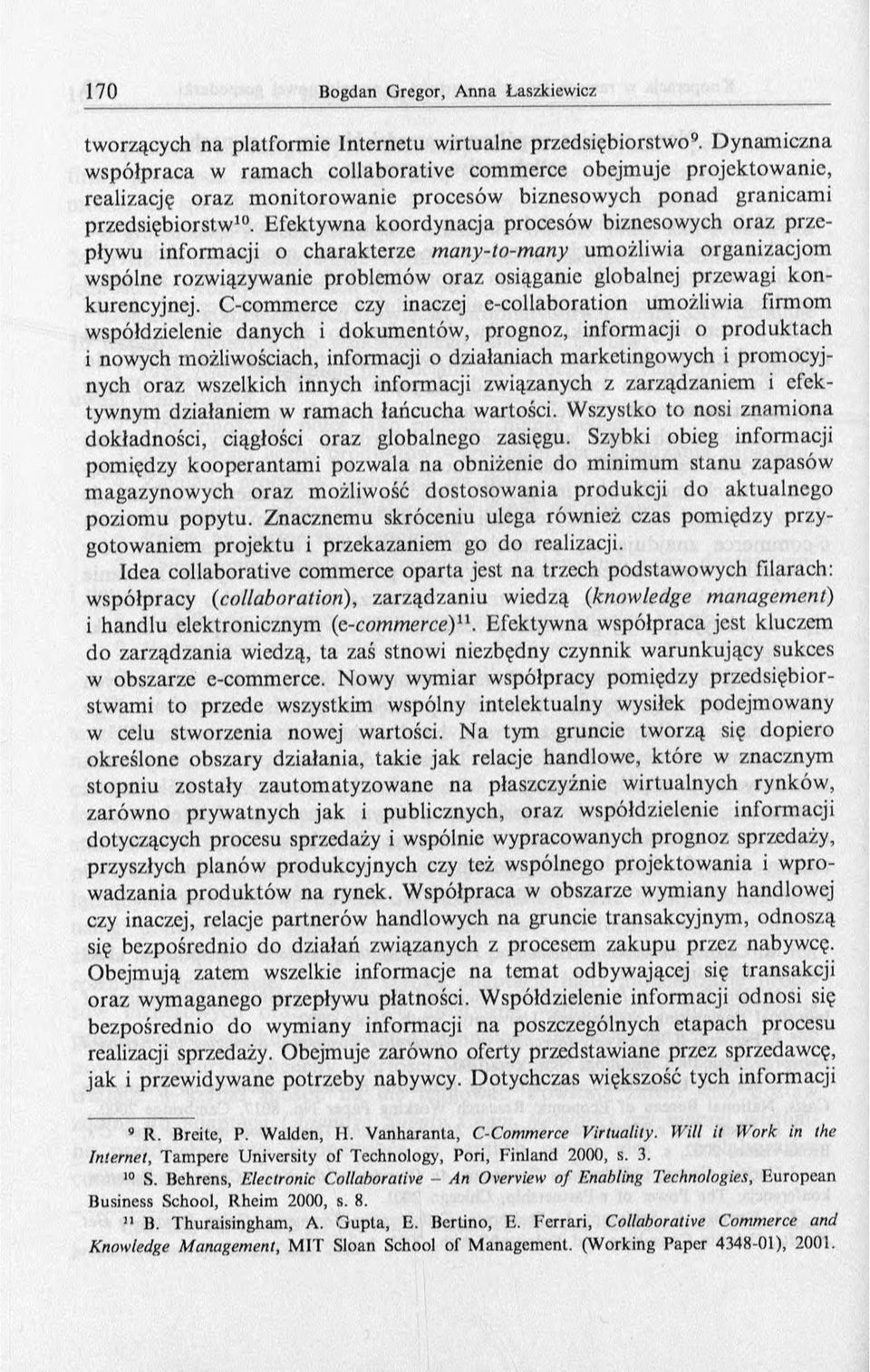 Efektywna koordynacja procesów biznesowych oraz przepływu informacji o charakterze many-to-many umożliwia organizacjom wspólne rozwiązywanie problemów oraz osiąganie globalnej przewagi k o n-