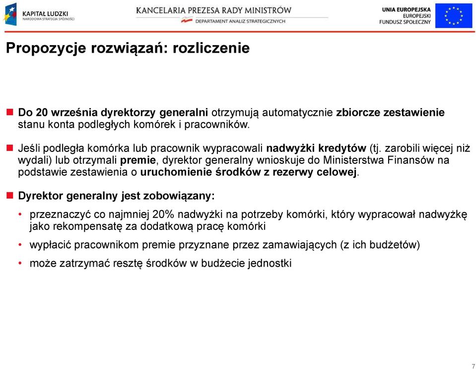 zarobili więcej niż wydali) lub otrzymali premie, dyrektor generalny wnioskuje do Ministerstwa Finansów na podstawie zestawienia o uruchomienie środków z rezerwy celowej.