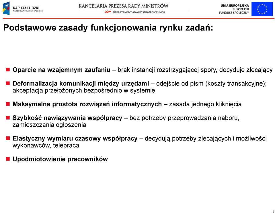 Maksymalna prostota rozwiązań informatycznych zasada jednego kliknięcia Szybkość nawiązywania współpracy bez potrzeby przeprowadzania