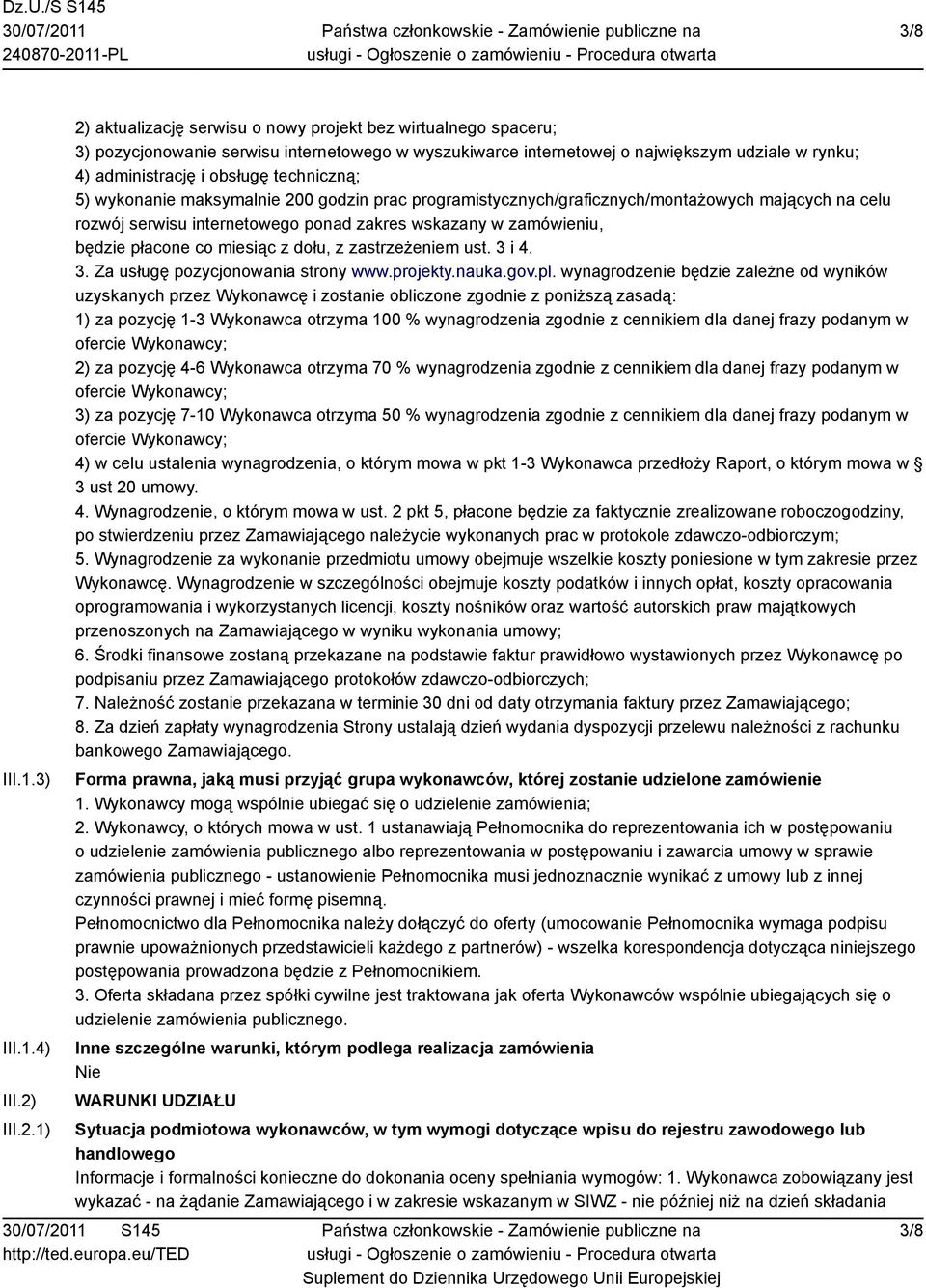 1) 2) aktualizację serwisu o nowy projekt bez wirtualnego spaceru; 3) pozycjonowanie serwisu internetowego w wyszukiwarce internetowej o największym udziale w rynku; 4) administrację i obsługę