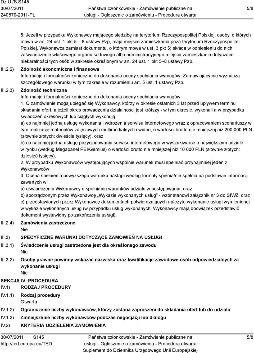 3 pkt 5) składa w odniesieniu do nich zaświadczenie właściwego organu sądowego albo administracyjnego miejsca zamieszkania dotyczące niekaralności tych osób w zakresie określonym w art. 24 ust.