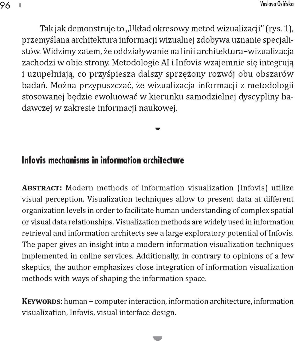 Metodologie AI i Infovis wzajemnie się integrują i uzupełniają, co przyśpiesza dalszy sprzężony rozwój obu obszarów badań.