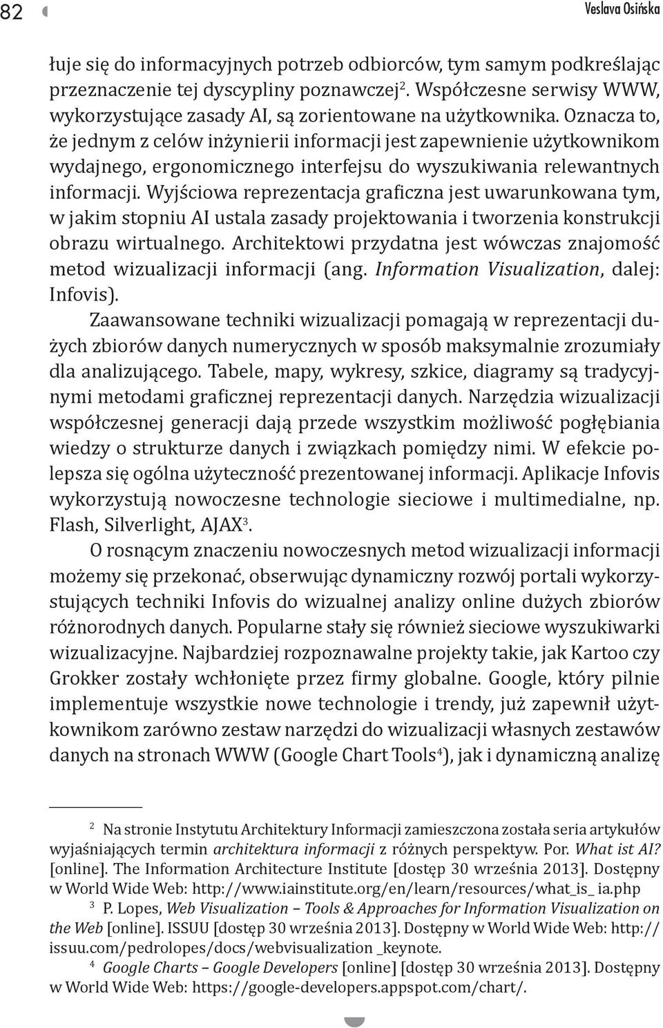 Wyjściowa reprezentacja graficzna jest uwarunkowana tym, w jakim stopniu AI ustala zasady projektowania i tworzenia konstrukcji obrazu wirtualnego.