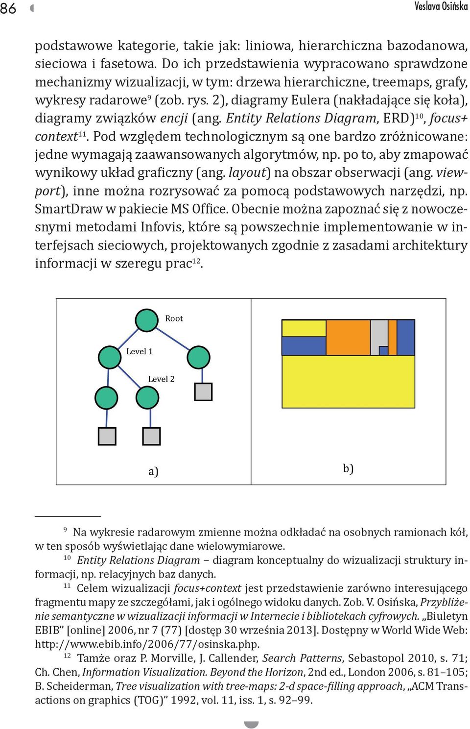 2), diagramy Eulera (nakładające się koła), diagramy związków encji (ang. Entity Relations Diagram, ERD) 10, focus+ context 11.