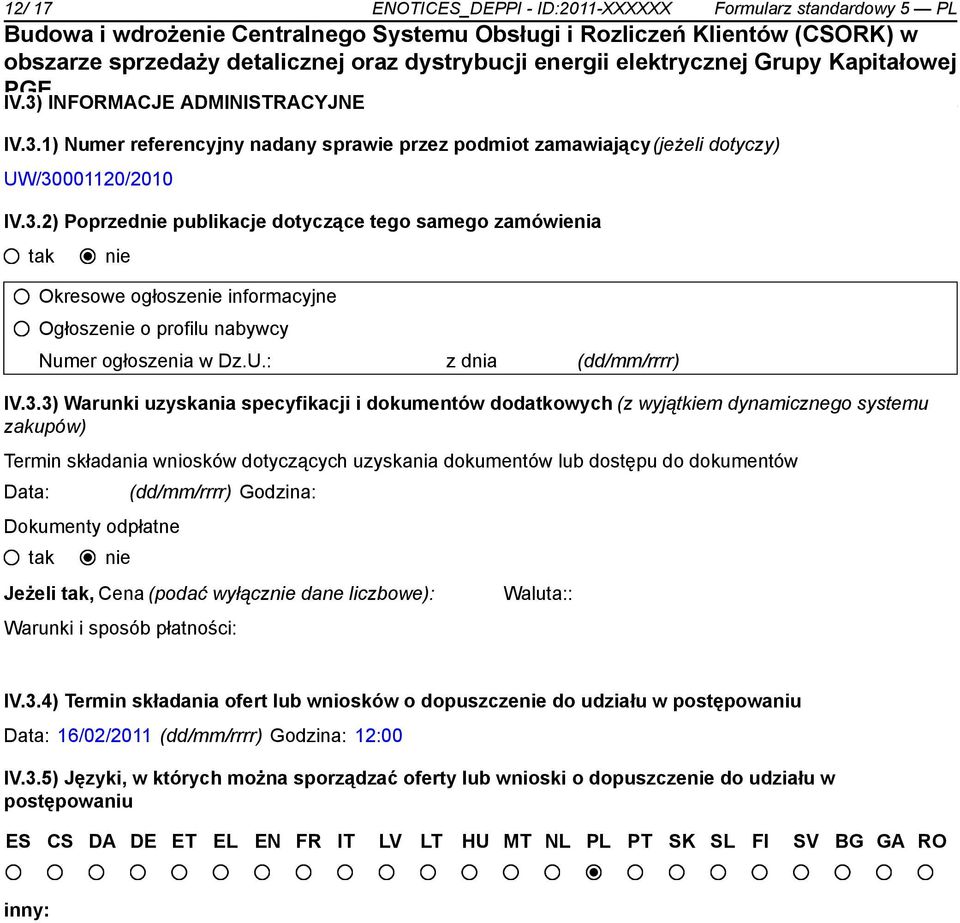 i dokumentów dodatkowych (z wyjątkiem dynamicznego systemu zakupów) Termin składania wniosków dotyczących uzyskania dokumentów lub dostępu do dokumentów Data: _ (dd/mm/rrrr) Godzina: Dokumenty