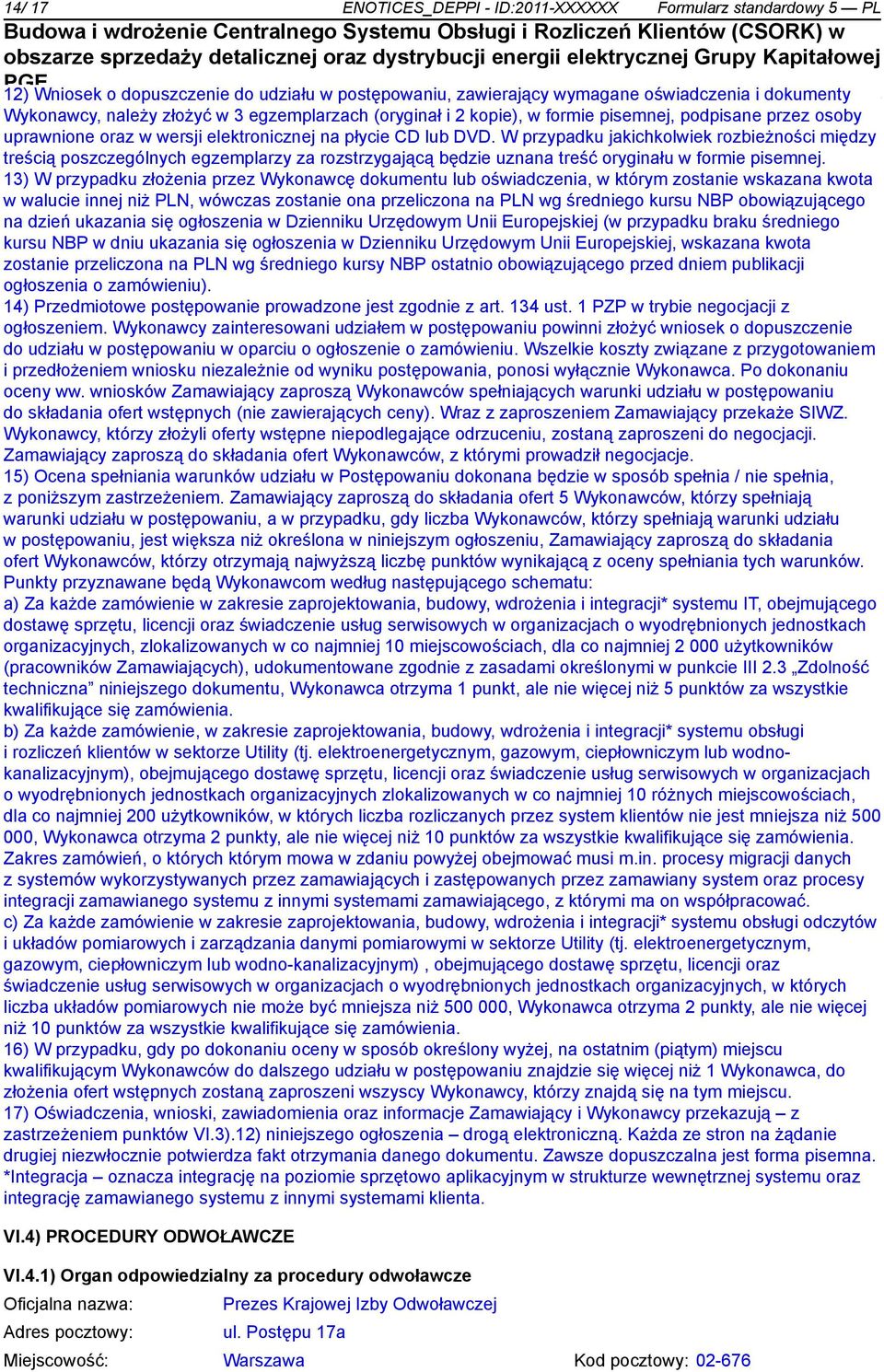 W przypadku jakichkolwiek rozbieżności między treścią poszczególnych egzemplarzy za rozstrzygającą będzie uznana treść oryginału w formie pisemnej.