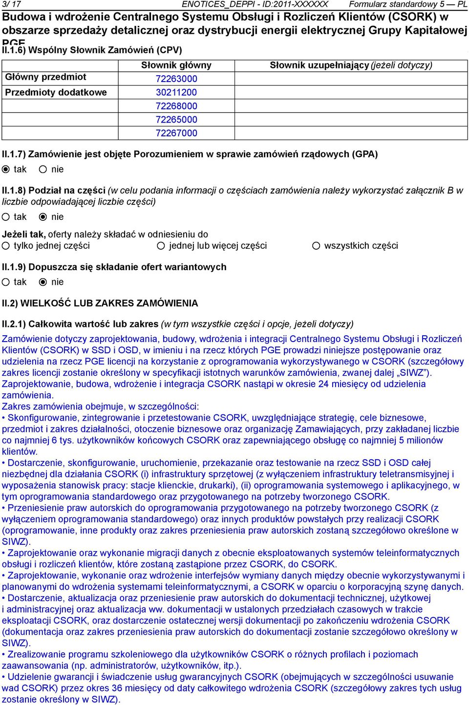 odpowiadającej liczbie części) Jeżeli, oferty należy składać w odsieniu do tylko jednej części jednej lub więcej części wszystkich części II.1.9) Dopuszcza się składa ofert wariantowych II.