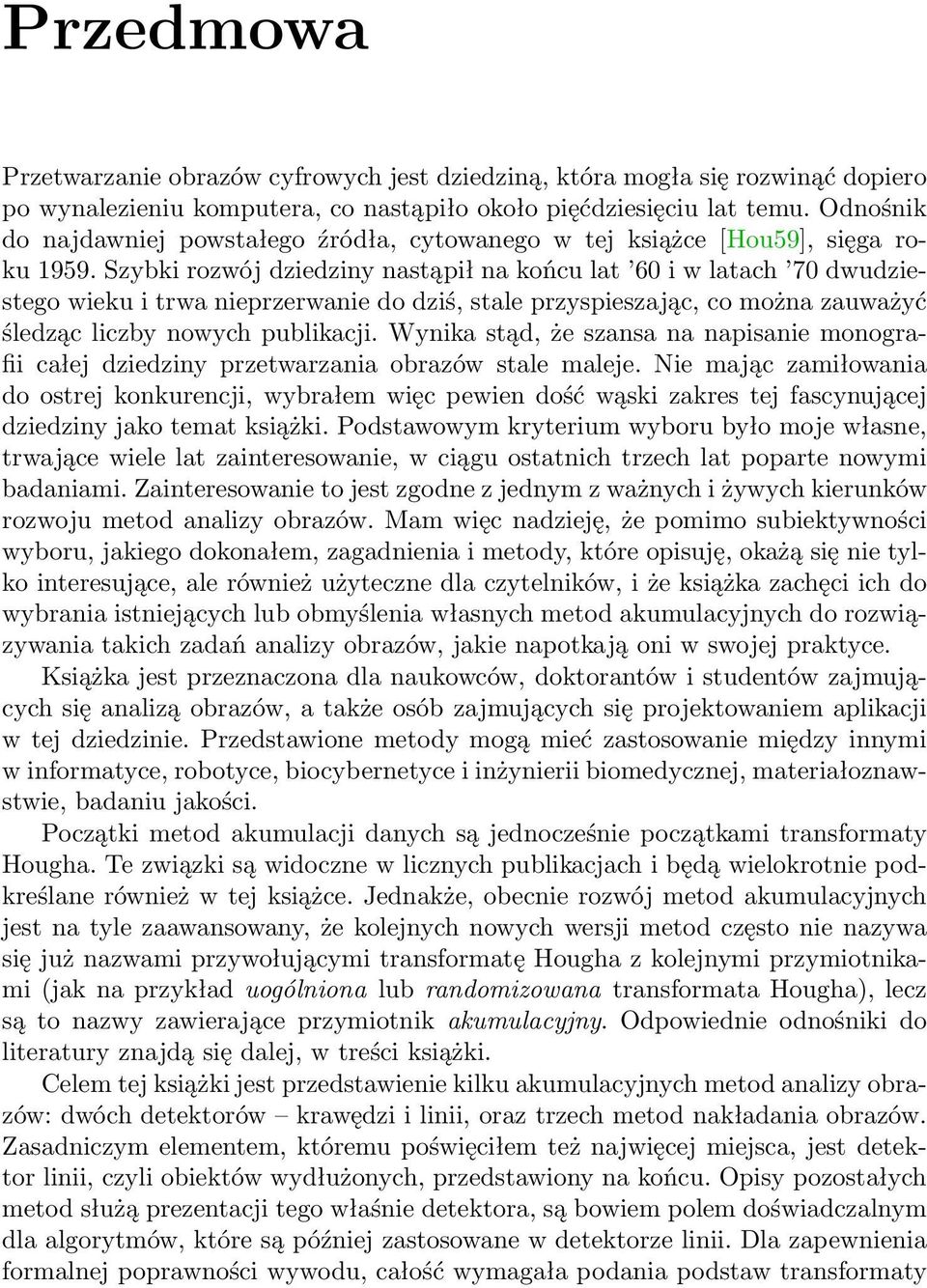 Szybki rozwój dziedziny nastąpił na końcu lat 60 i w latach 70 dwudziestego wieku i trwa nieprzerwanie do dziś, stale przyspieszając, co można zauważyć śledząc liczby nowych publikacji.