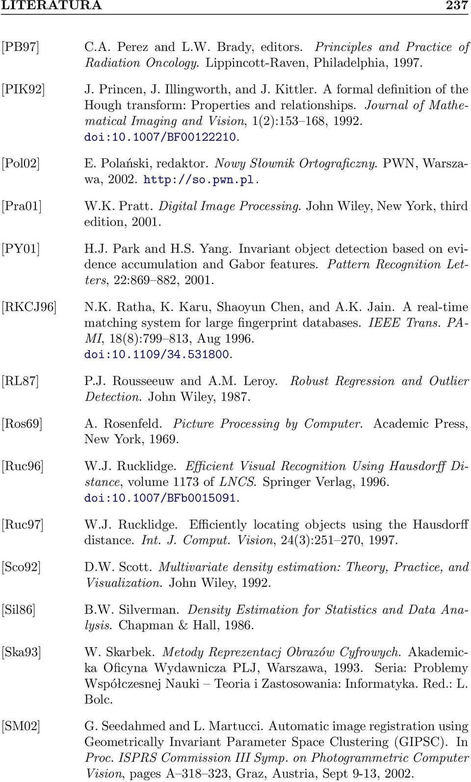 Polański, redaktor. Nowy Słownik Ortograficzny. PWN, Warszawa, 2002. http://so.pwn.pl. W.K. Pratt. Digital Image Processing. John Wiley, New York, third edition, 2001. H.J. Park and H.S. Yang.