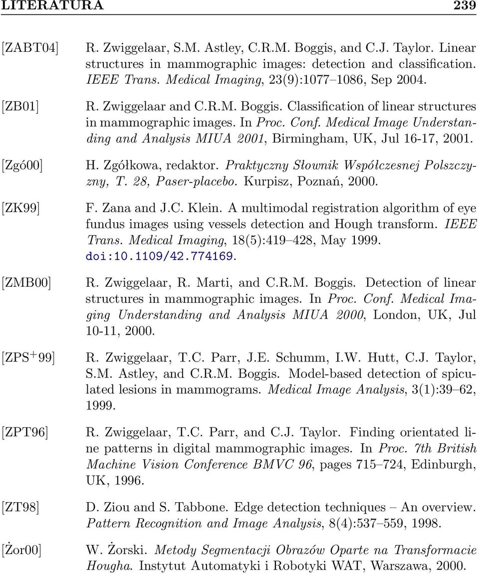 Classification of linear structures in mammographic images. In Proc. Conf. Medical Image Understanding and Analysis MIUA 2001, Birmingham, UK, Jul 16-17, 2001. H. Zgółkowa, redaktor.