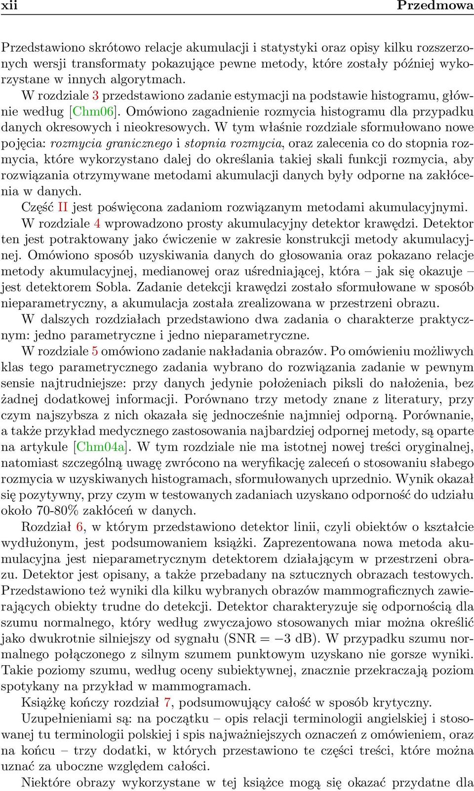 W tym właśnie rozdziale sformułowano nowe pojęcia: rozmycia granicznego i stopnia rozmycia, oraz zalecenia co do stopnia rozmycia, które wykorzystano dalej do określania takiej skali funkcji