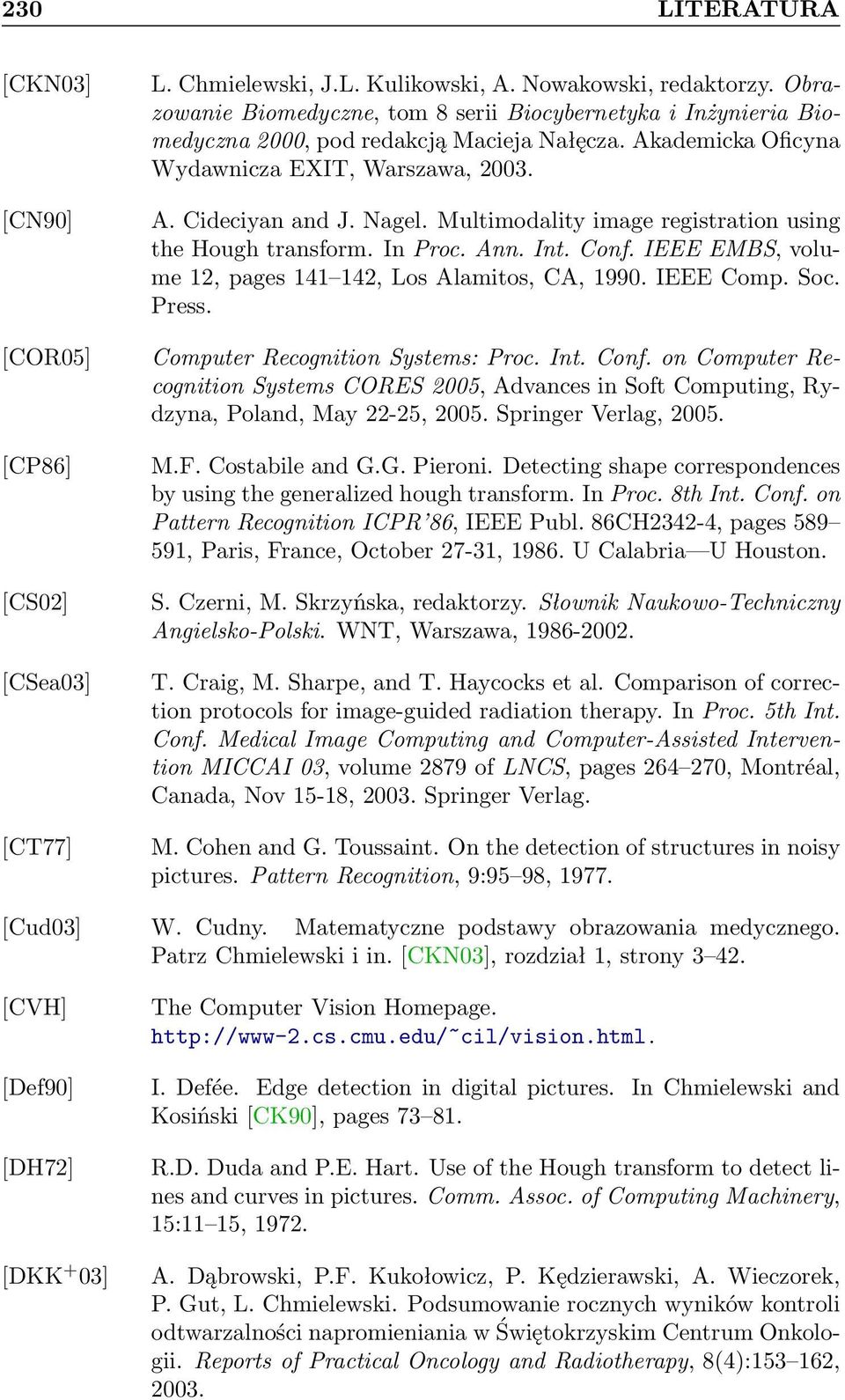 Multimodality image registration using the Hough transform. In Proc. Ann. Int. Conf. IEEE EMBS, volume 12, pages 141 142, Los Alamitos, CA, 1990. IEEE Comp. Soc. Press.