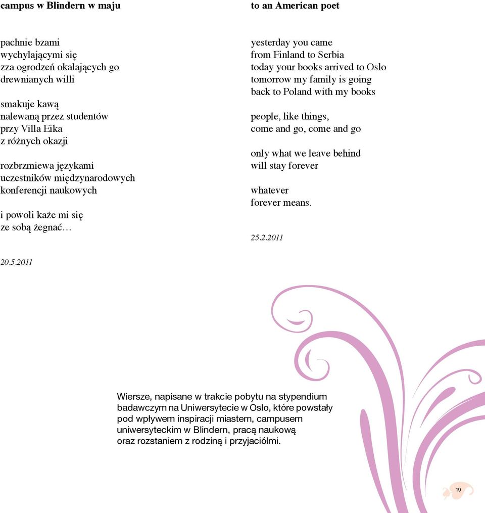 family is going back to Poland with my books people, like things, come and go, come and go only what we leave behind will stay forever whatever forever means. 25.