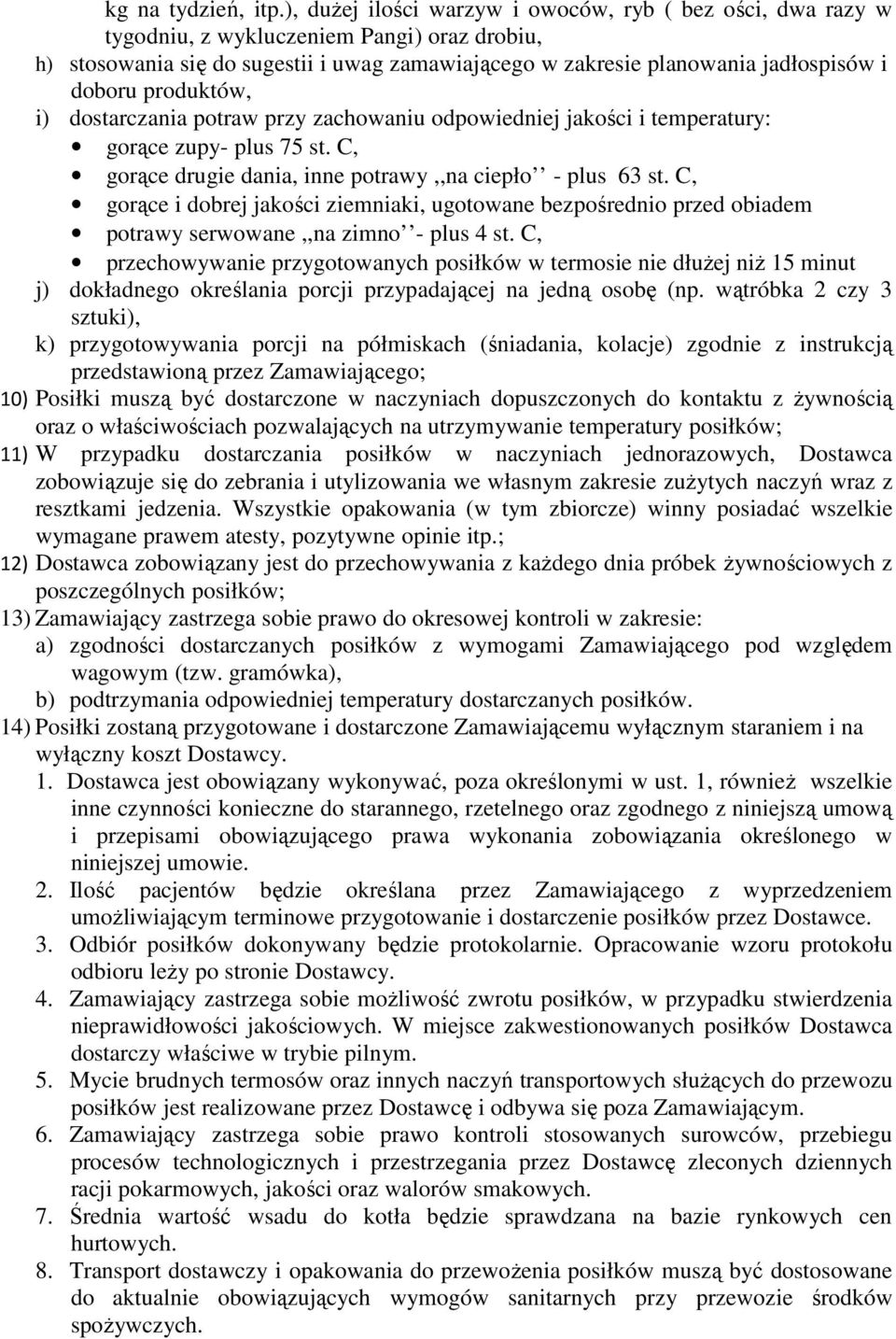 produktów, i) dostarczania potraw przy zachowaniu odpowiedniej jakości i temperatury: gorące zupy- plus 75 st. C, gorące drugie dania, inne potrawy,,na ciepło - plus 63 st.