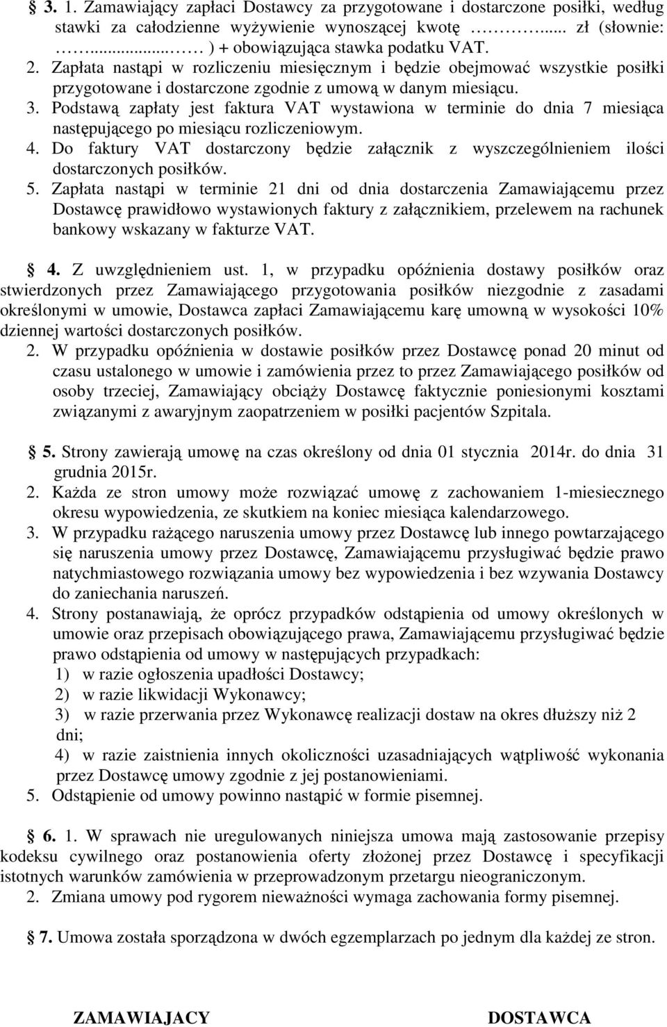 Podstawą zapłaty jest faktura VAT wystawiona w terminie do dnia 7 miesiąca następującego po miesiącu rozliczeniowym. 4.